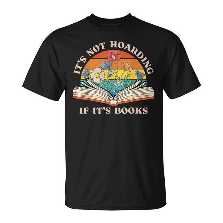 It's Not Hoarding If It's Books Bookworm Readers Book Lover T-Shirt