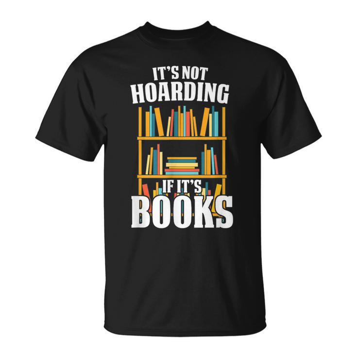 Its Not Hoarding If Its Books Bookworm Reading Hoarding T-Shirt