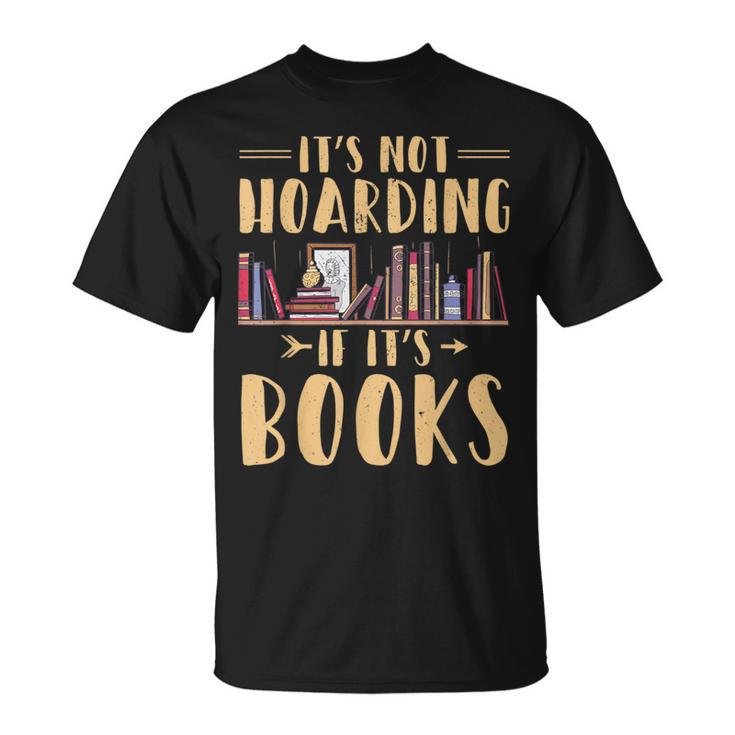 It's Not Hoarding If It's Books Reading Book Lover T-Shirt
