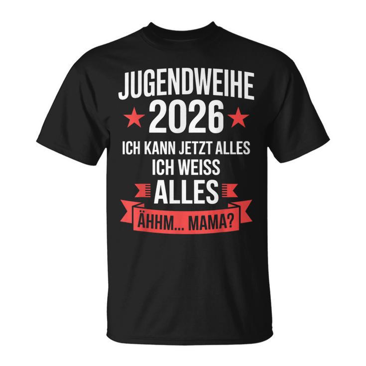 Jugendweihe 2026 Ich Kann Jetzt Alles Weiß Alles Ähhm Mama T-Shirt