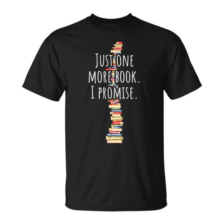 Just One More Book I Promise Bookworm Reading Lover Books T-Shirt