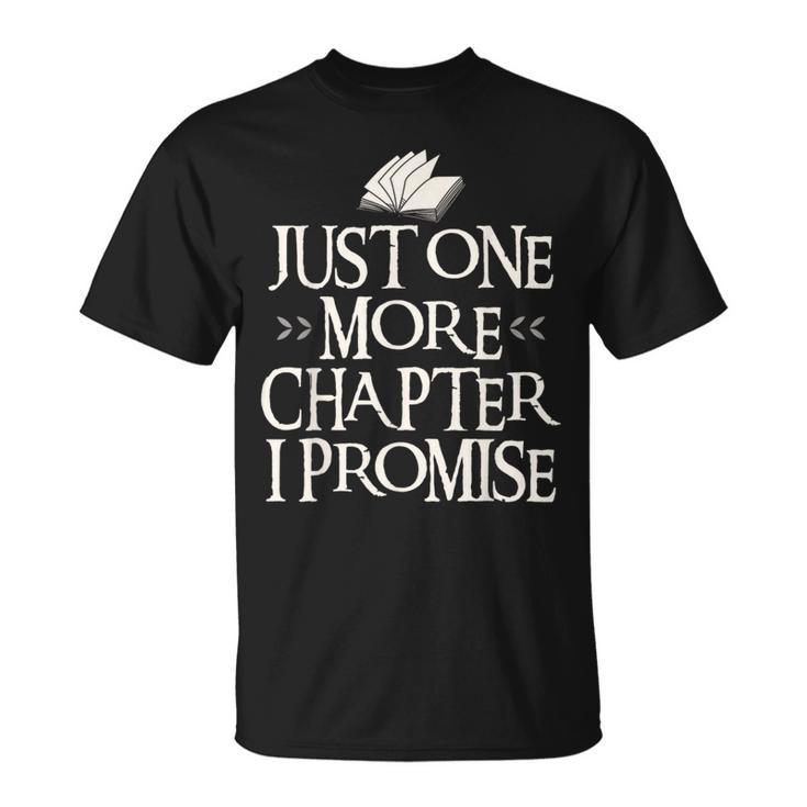 Just One More Chapter I Promise I Book Nerd Lover T-Shirt