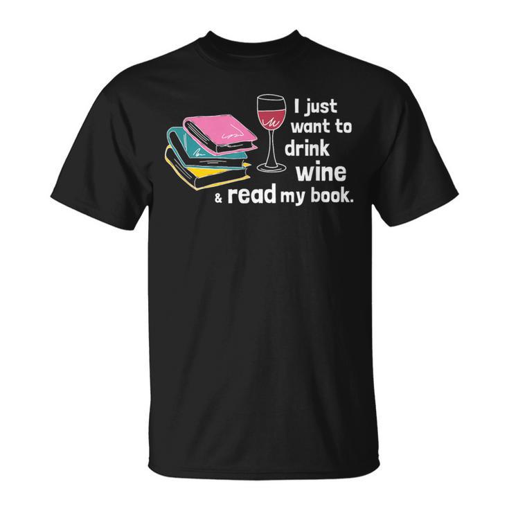 I Just Want To Drink Wine And Read My Book  T-Shirt T-Shirt