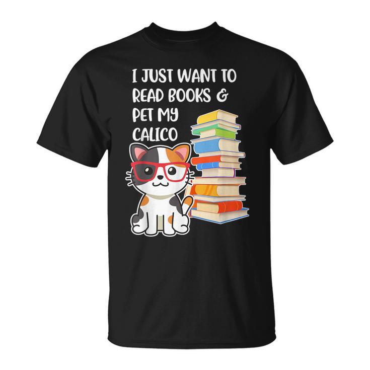 I Just Want To Read Books And Pet My Calico Kitty Cat T-Shirt