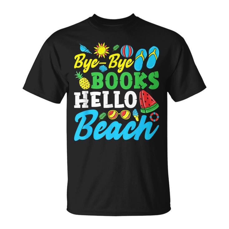 Last Day Of School Bye Bye Books Hello Beach T-Shirt
