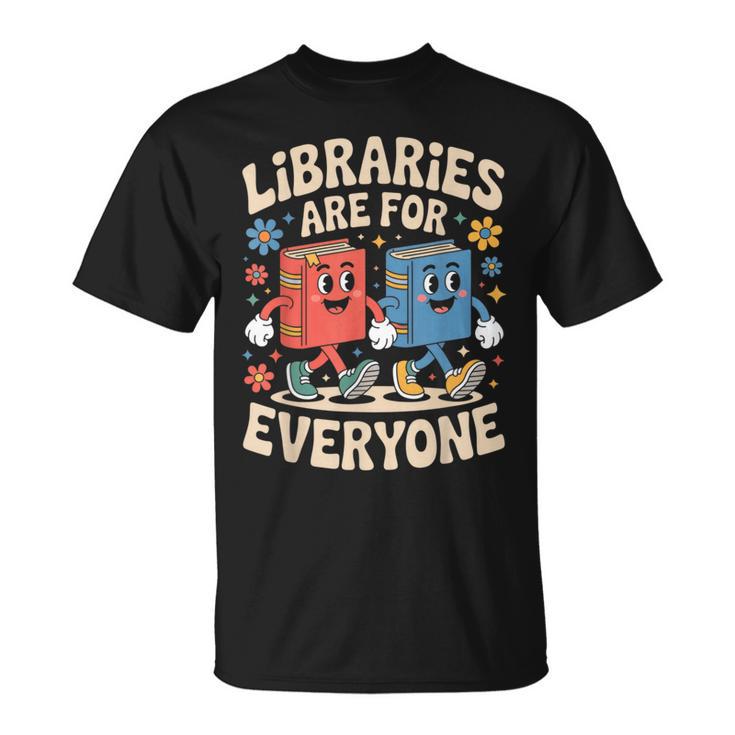 Libraries Are For Everyone Librarians Banned Book Lovers T-Shirt