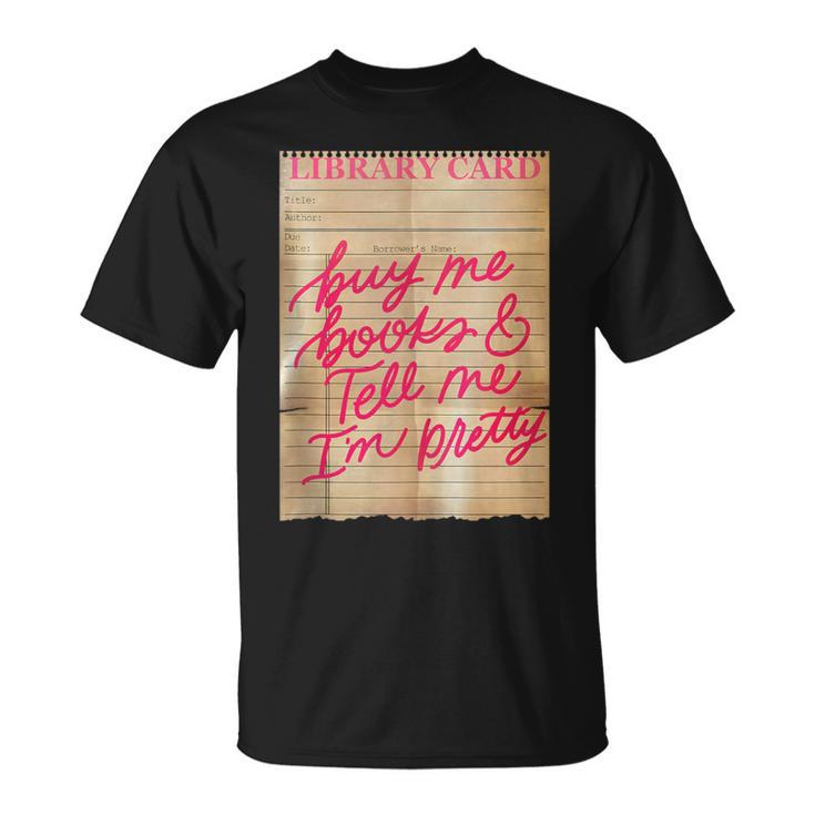 Library Card Buy Me Books And Tell Me I'm Pretty Pink T-Shirt