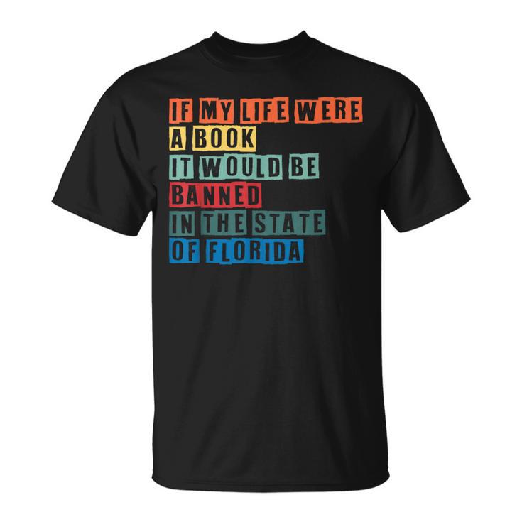 If My Life Was A Book It Would Be Banned In Florida T-Shirt