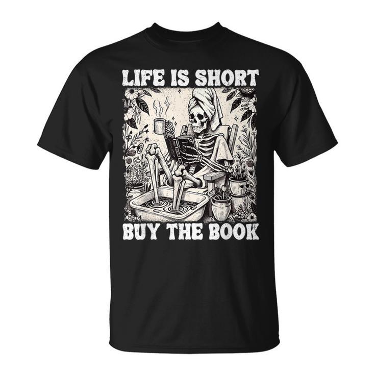 Life Is Short Buy The Book Skeleton Book Lover Reading T-Shirt