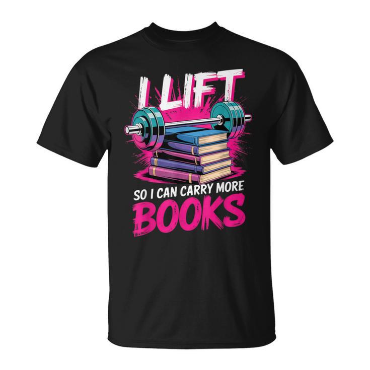 I Lift So I Can Carry More Books Bookworm Library Nerd T-Shirt