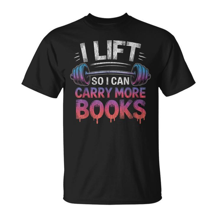 I Lift So I Can Carry More Books Reader T-Shirt