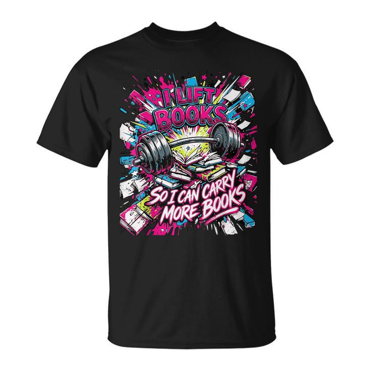 I Lift So I Can Carry More Books Reader Weightlifting T-Shirt