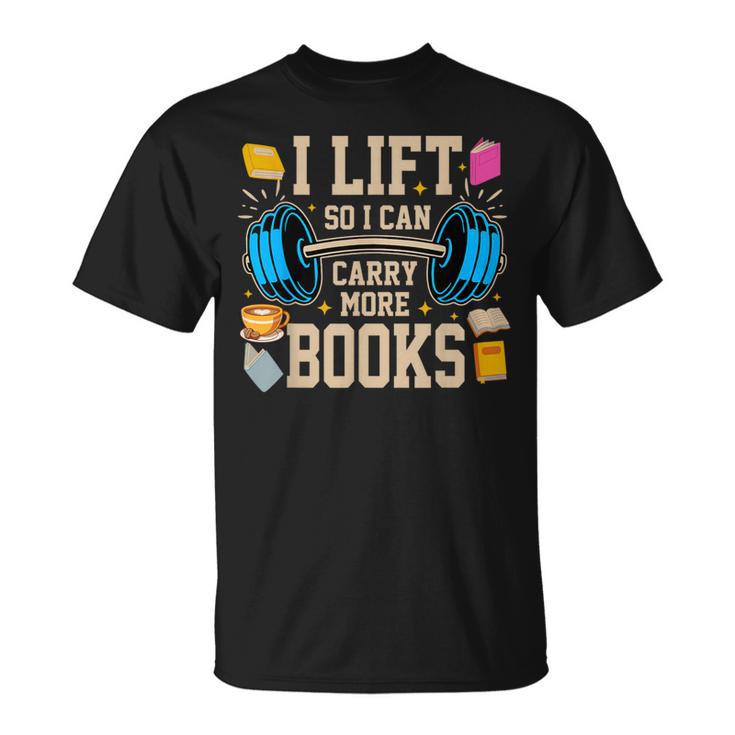 I Lift So I Can Carry More Books Reading Reader Workout T-Shirt