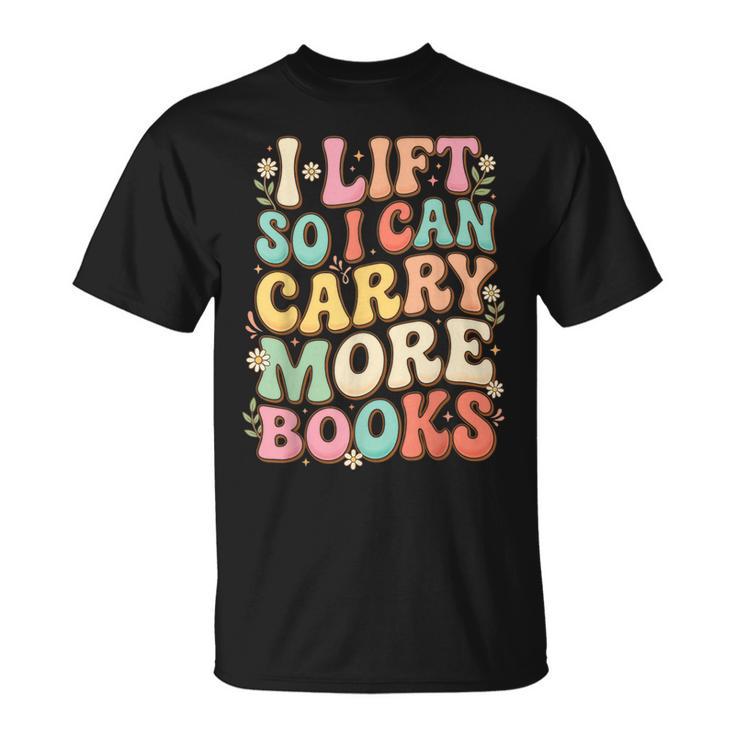 I Lift So I Can Carry More Books T-Shirt