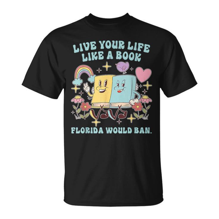 Live Your-Life Like A Book Florida Would Ban T-Shirt