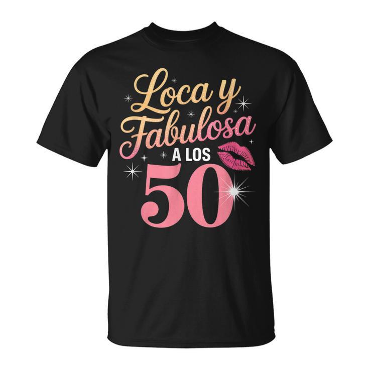 Loca Y Fabulosa A Los 50 Cumpleanos Camiseta unisex