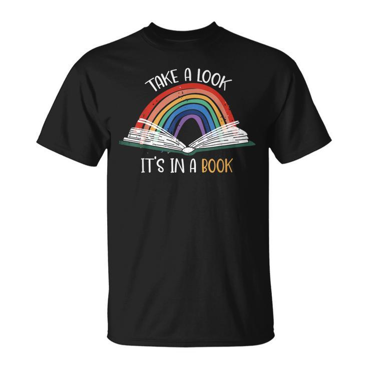 Take A Look It's In A Book Rainbow Bookworm Book Lover T-Shirt