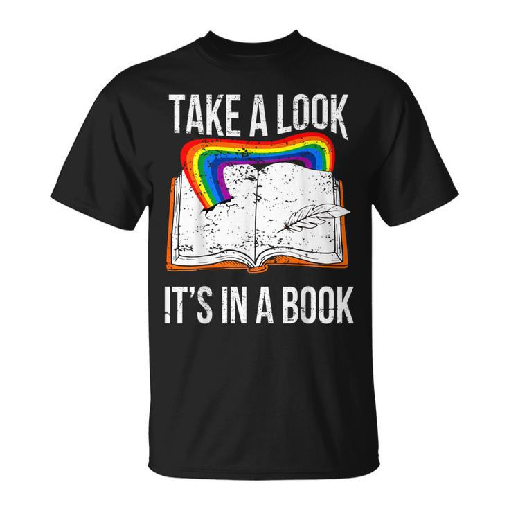 Take A Look It's In A Book Rainbow Bookworm And Book Lover T-Shirt Take A Look It's In A Book Rainbow Bookworm And Book Lover T-Shirt