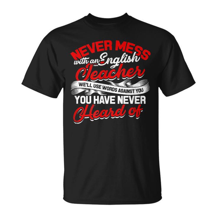 Never Mess With An English Teacher We'Ll Use Words Books Men Women T-Shirt