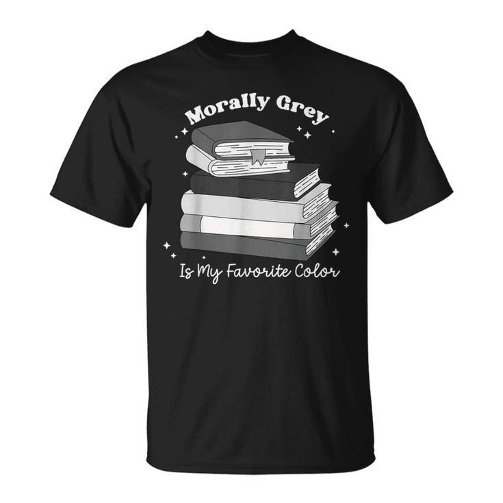 Morally Grey Is My Favorite Color Bookish Book Lover T-Shirt