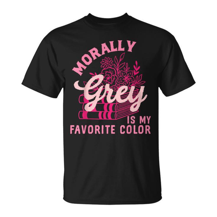 Morally Grey Is My Favorite Color Dark Romance Book Lover T-Shirt