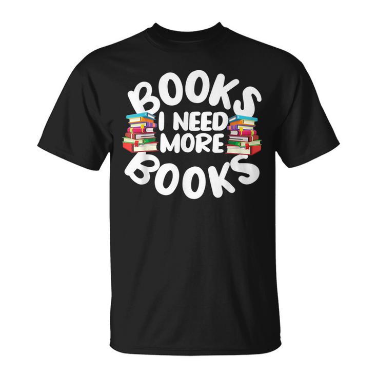 I Need More Books Book Reader Themed T-Shirt