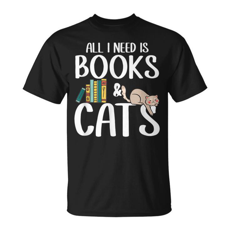 All I Need Is Books And Cats Book And Cat Lover T-Shirt
