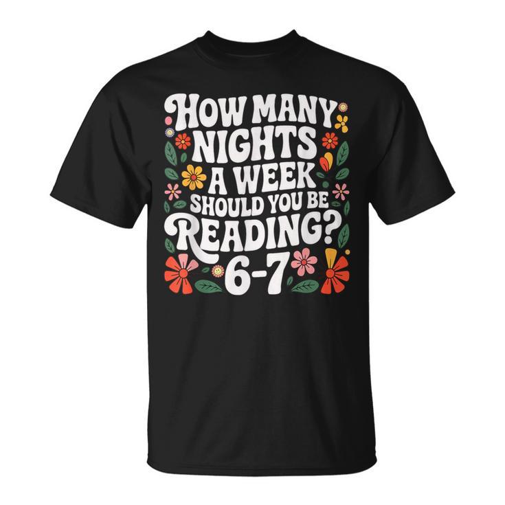 How Many Nights A Week Should You Be Reading 6-7 Books T-Shirt