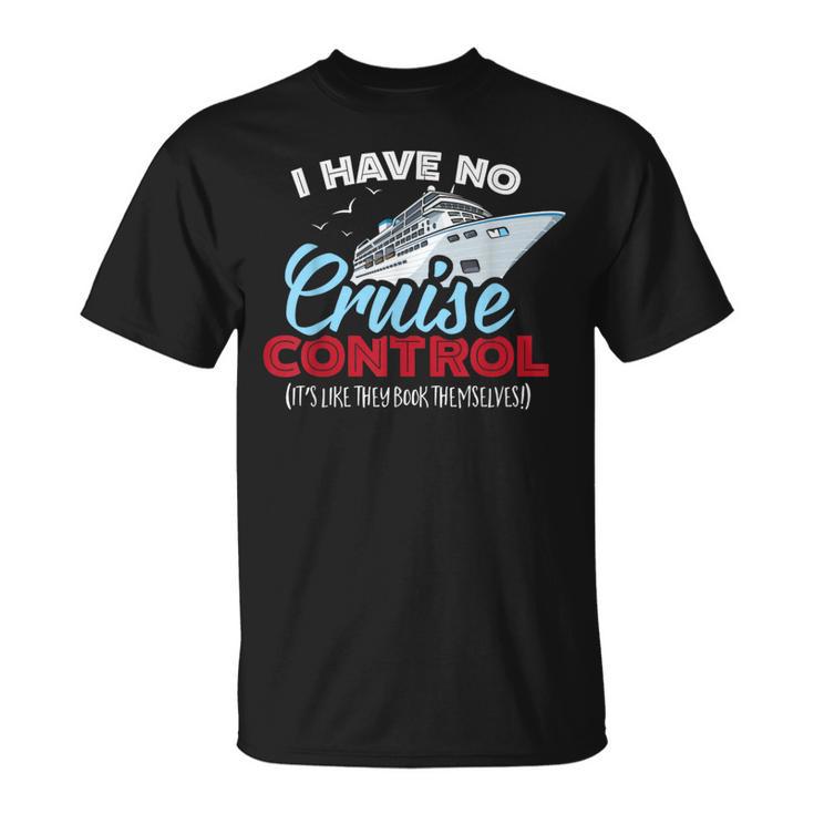 I Have No Cruise Control They Book Themselves T-Shirt