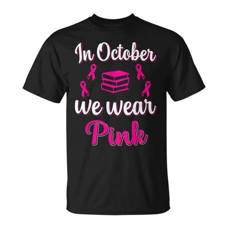 In October We Wear Pink Breast Cancer Awareness Books Lover T-Shirt