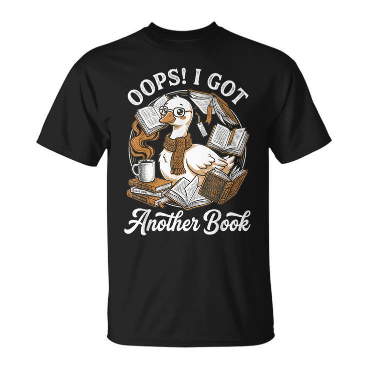 Oops I Got Another Book Silly Goose Reading Books Bookworms T-Shirt