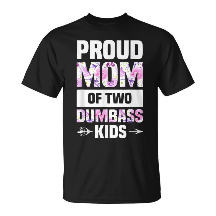 Proud Mom Of Two Dumbass Kids T-Shirt