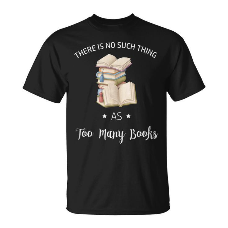 There Is No Such Thing As To Many Books Reading Book Lover T-Shirt