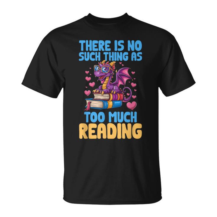 There Is No Such Thing As Too Much Reading Books Dragon T-Shirt
