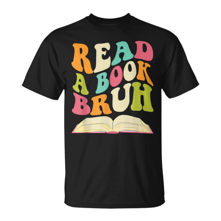 Read a Book Bruh English Teacher Groovy Retro Reading For Men Women T-Shirt