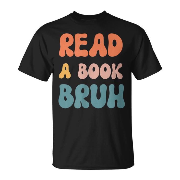 Read A Book Bruh English Teacher Reading Literature Small T-Shirt