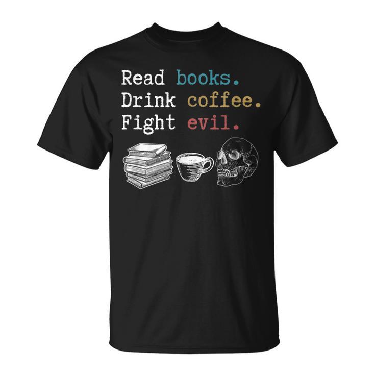 Read Books Drink Coffee Fight Evil Coffee Drinker T-Shirt