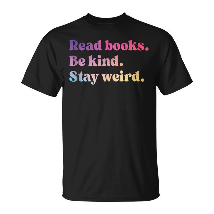 Read Books Be Kind Stay Weird Book Lover T-Shirt