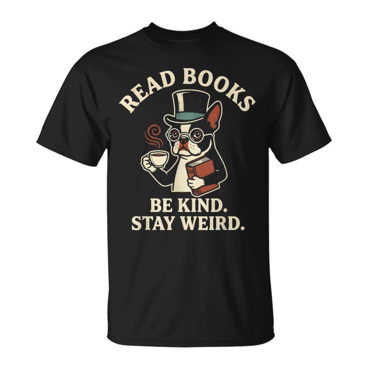 Read Books Be Kind Stay Weird Dog Boston Terrier Reading T-Shirt