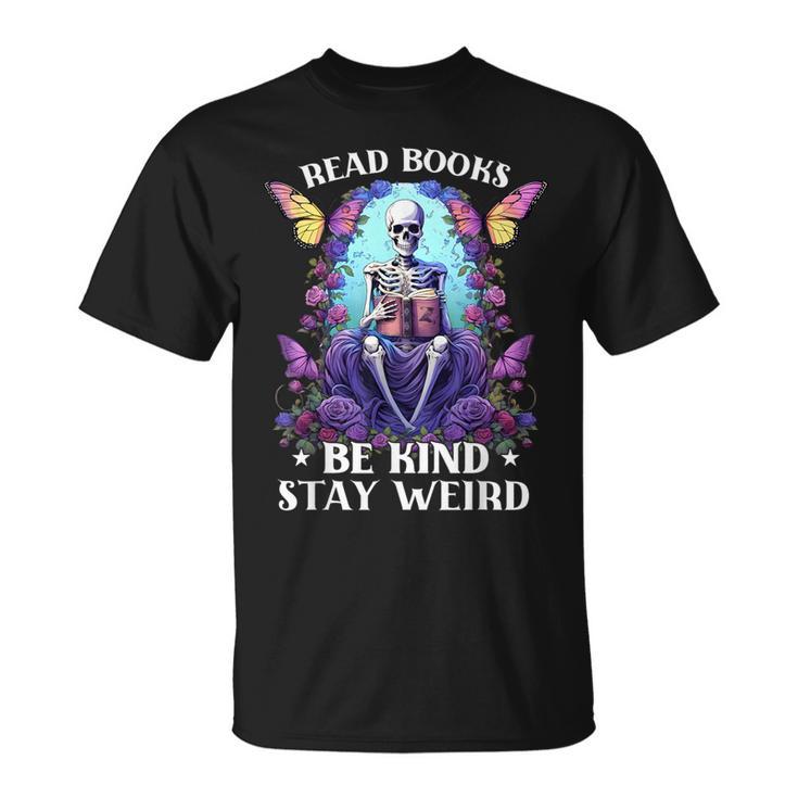 Read Books Be Kind Stay Weird Skeleton Reading Book Bookish T-Shirt