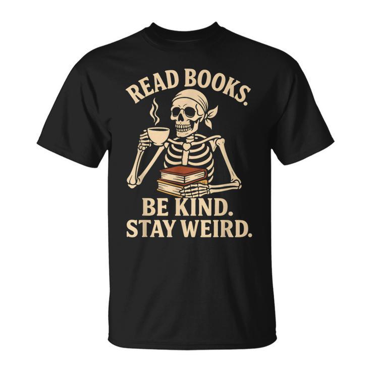 Read Books Be Kind Stay Weird Skeleton Reading Coffee Goth T-Shirt