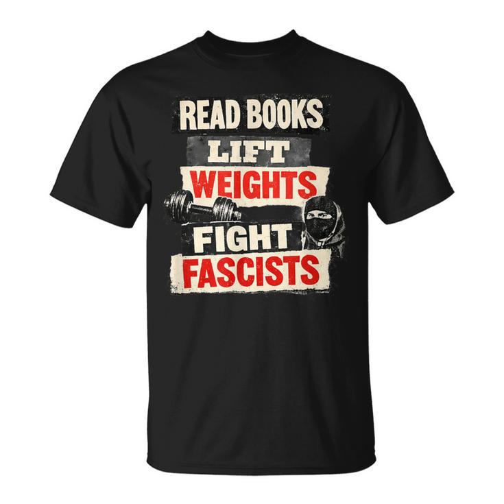 Read Books Lift Weights Fight Fascists Activist T-Shirt