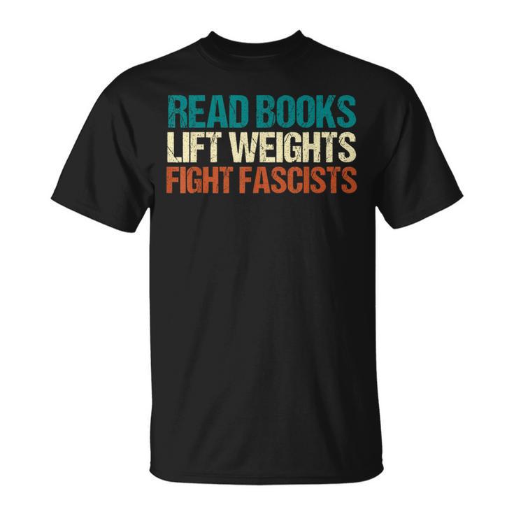 Read Books Lift Weights Fight Fascists Reading Men Women T-Shirt