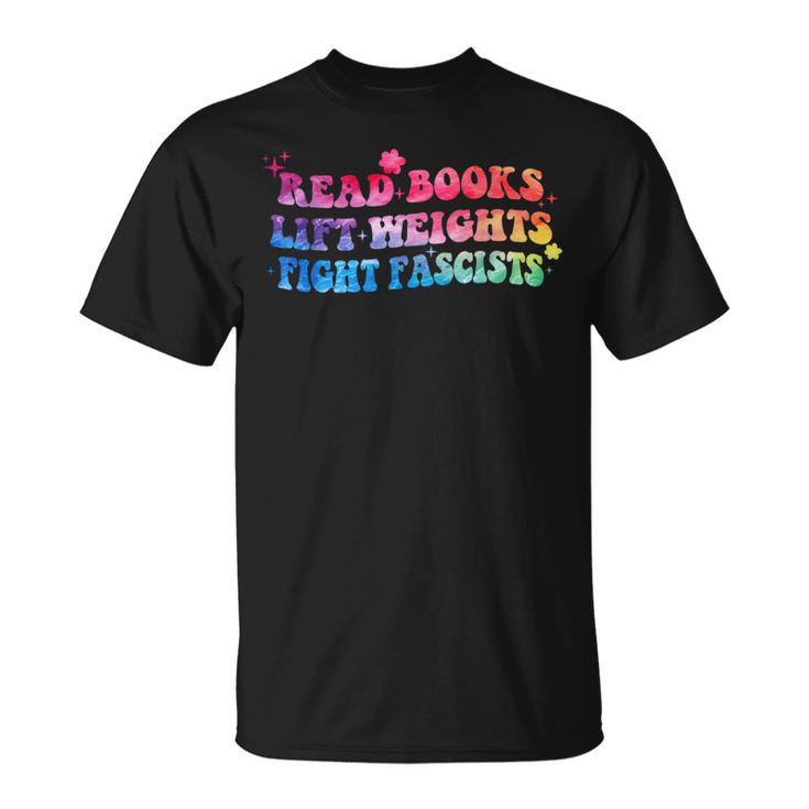 Read Books Lift Weights Fight Fascists Tie Dye Men Women T-Shirt