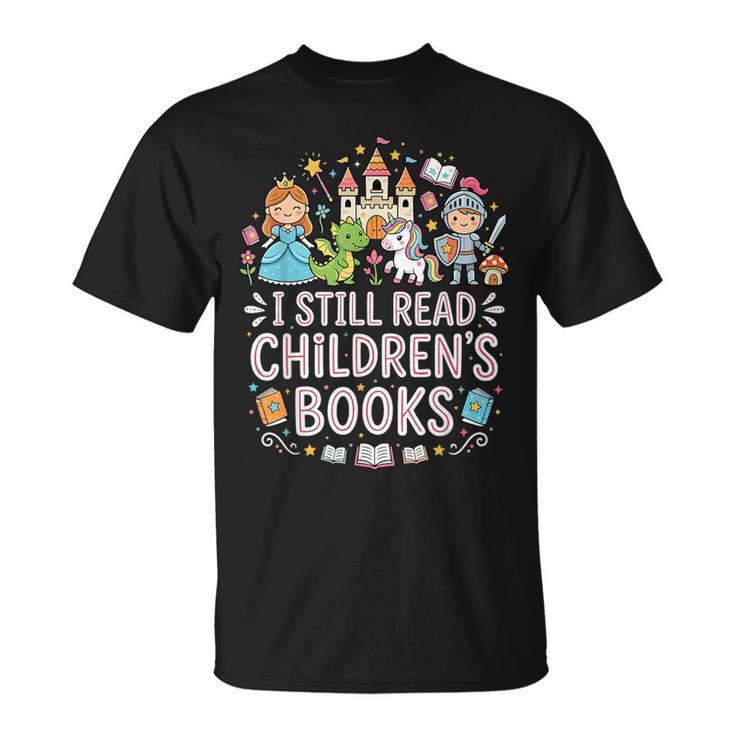 I Still Read Children's Books Book Lovers Teacher T-Shirt
