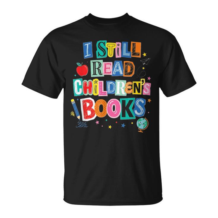 I Still Read Children's Books Librarian Teacher Life T-Shirt
