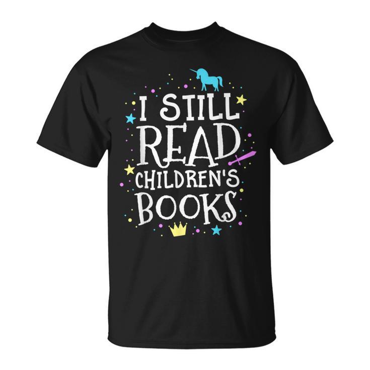 I Still Read Children's Books School Teacher Nerd Librarian For Men Women Girls Kids T-Shirt