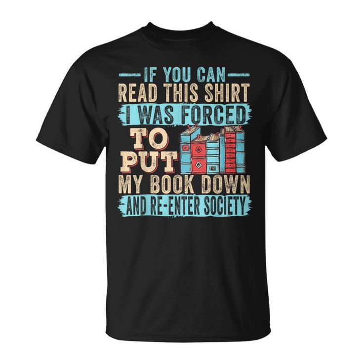 If You Can Read This I Was Forced To Put My Book Down T-Shirt