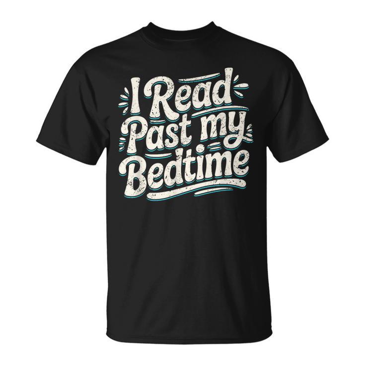 I Read Past My Bedtime Book Lover Reading Quote T-Shirt I Read Past My Bedtime Book Lover Reading Quote T-Shirt