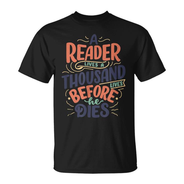 A Reader Lives A Thousand Lives Before He Dies Book Lover T-Shirt
